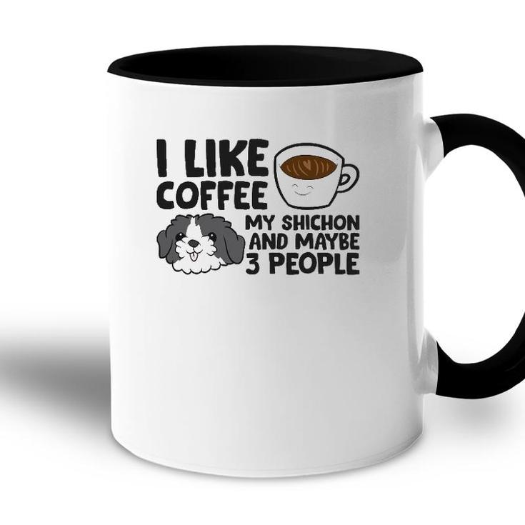 I Like Coffee My Shichon And Maybe Like 3 People Accent Mug