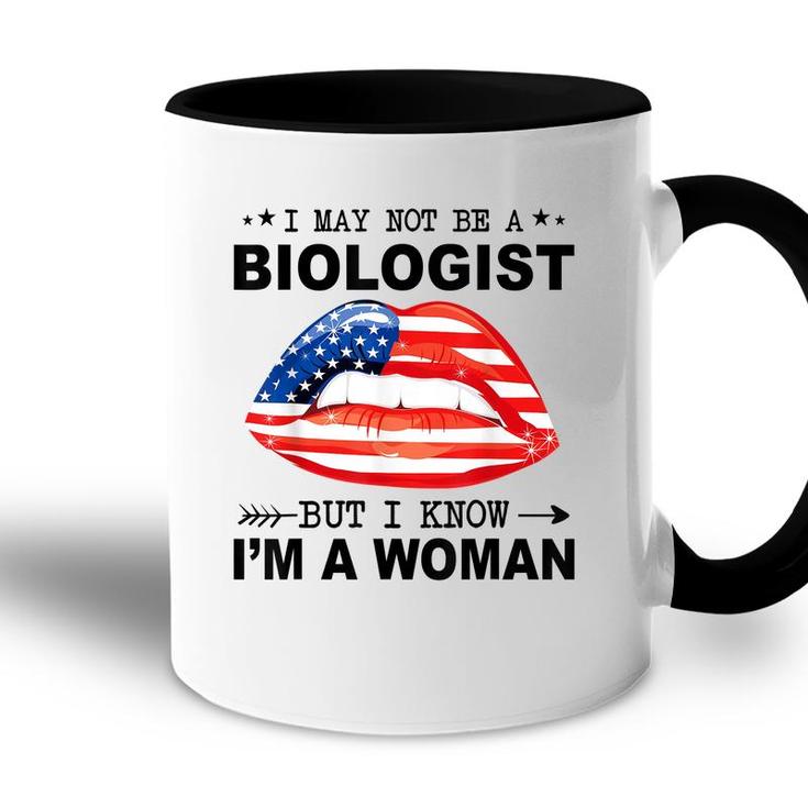 I May Not Be A Biologist But I Know Im A Woman  Accent Mug