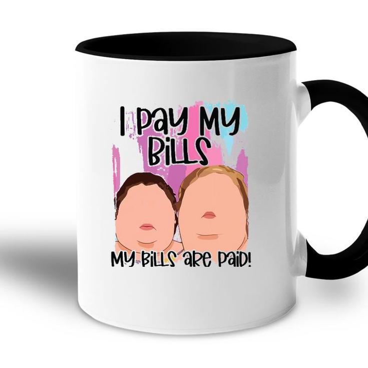 I Pay My Bills My Bills Are Paid Funny Accent Mug