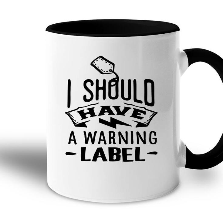 I Should Have A Warning Label Sarcastic Funny Quote Black Color Accent Mug