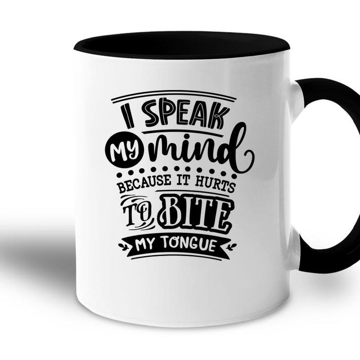 I Speak My Mind  Because It Hurts To Bite My Tongue Sarcastic Funny Quote Black Color Accent Mug