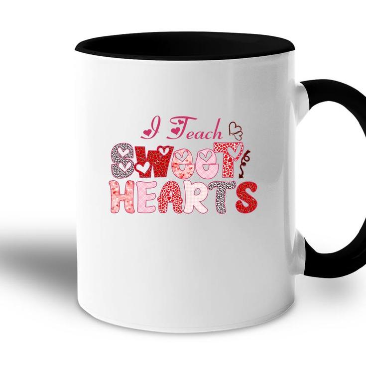 I Teach Sweet Hearts Because I Love My Work And My Students Accent Mug