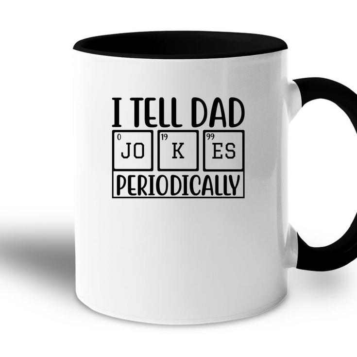 I Tell Dad Jokes Periodically Fathers Day Funny Quotes Accent Mug