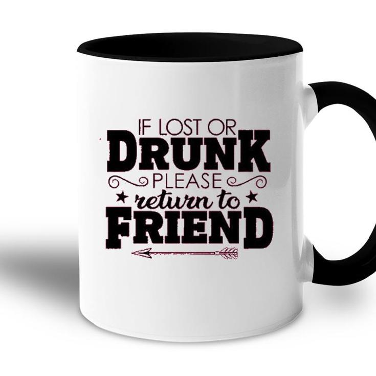 If Lost Or Drunk Please Return To Friend Enjoyable Gift 2022 Accent Mug