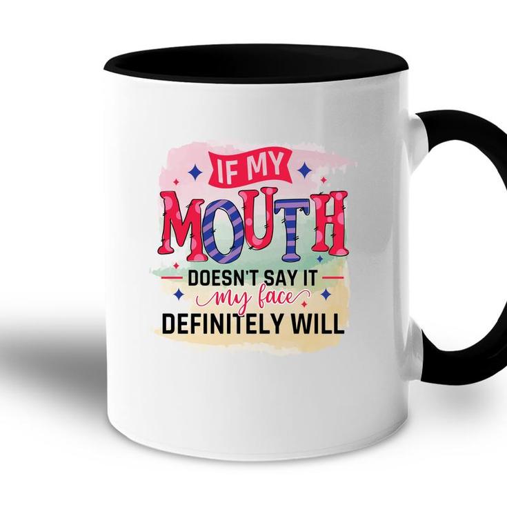 If My Mouth Doesnt Say It My Face Definitely Wild Sarcastic Funny Quote Accent Mug
