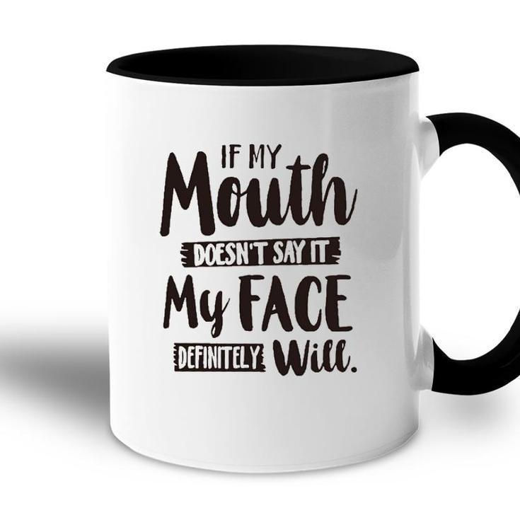 If My Mouth Doesnt Say It My Face Definitely Will 2022 Trend Accent Mug