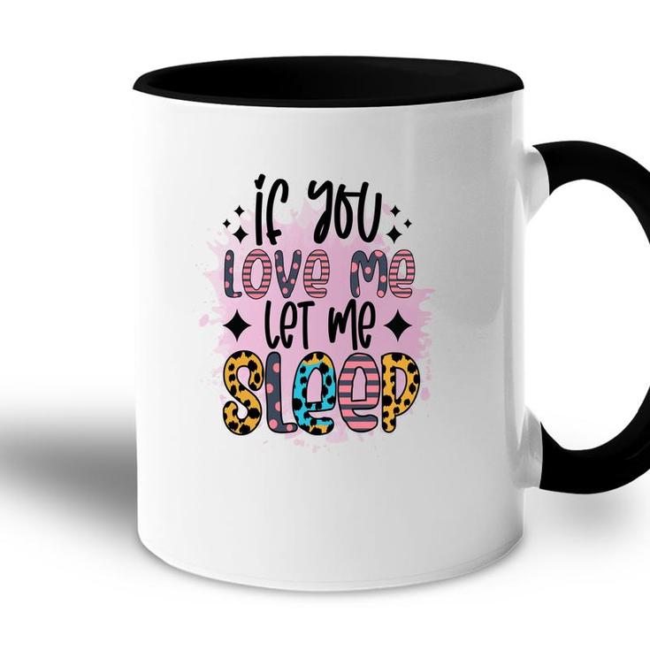 If You Love Me Let Me Sleep Sarcastic Funny Quote Accent Mug