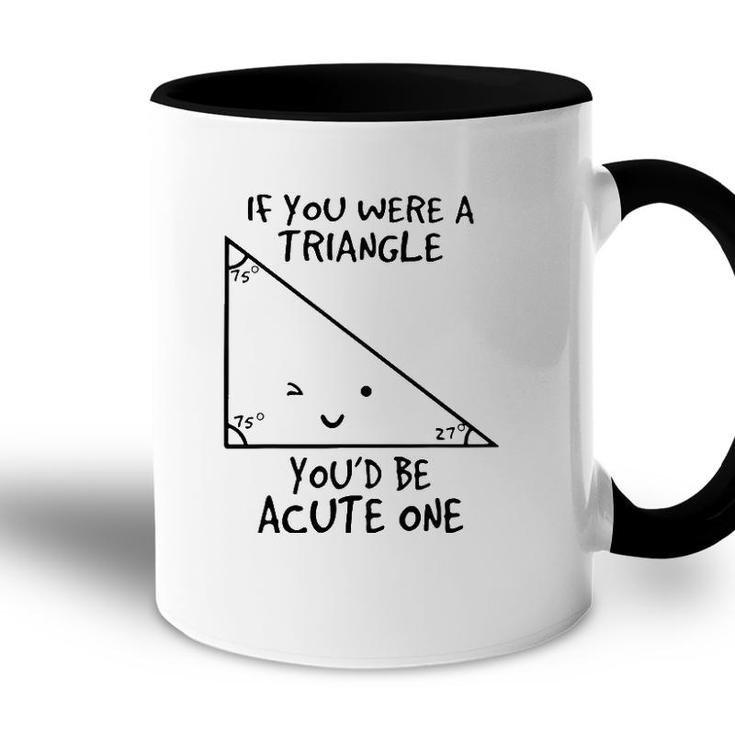 If You Were A Triangle Youd Be Acute One Accent Mug