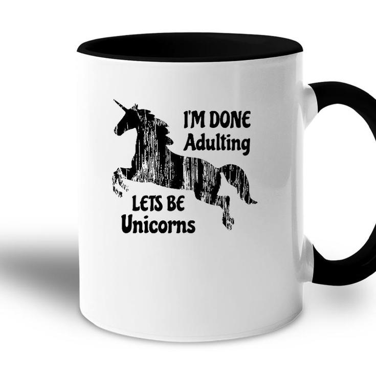 Im Done Adulting Lets Be Unicorns Unicorn Slogan Accent Mug