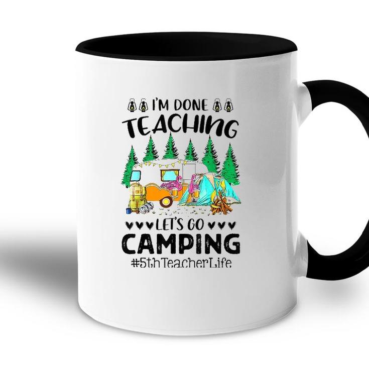 Im Done Teaching Lets Go Camping 5Th Teacher Life Grad Fun Accent Mug