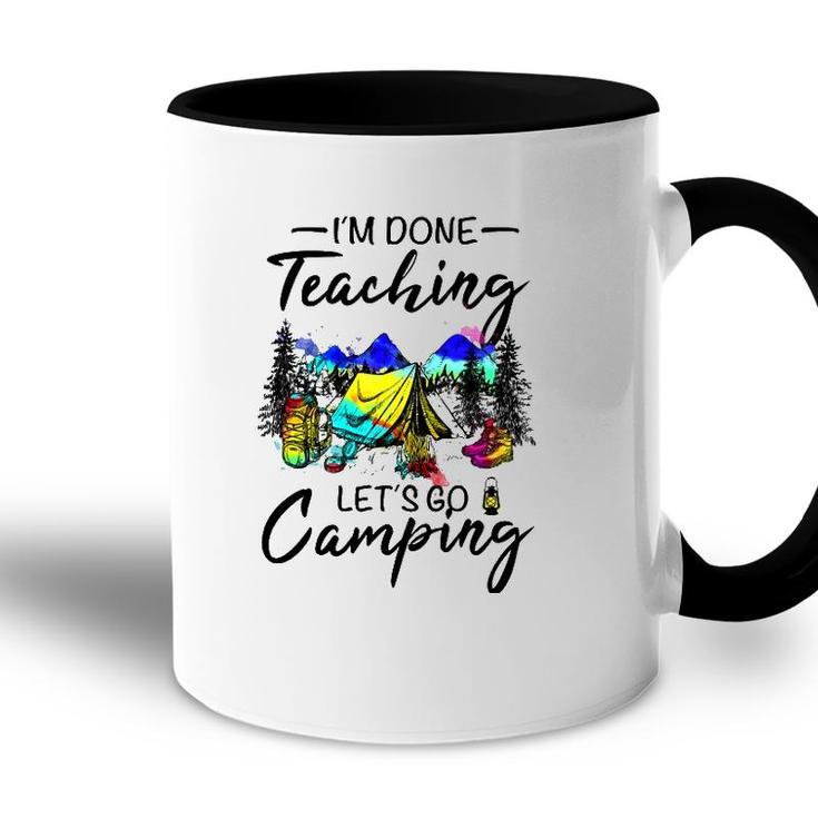 Im Done Teaching Lets Go Camping-Gift Ideas For Teacher Accent Mug