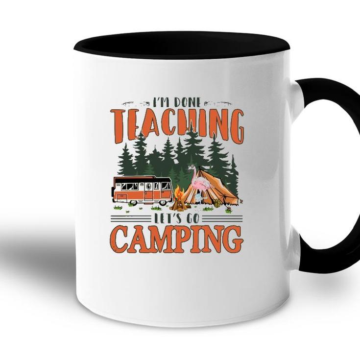 Im Done Teaching Lets Go Camping Summer Break Teacher Life Accent Mug