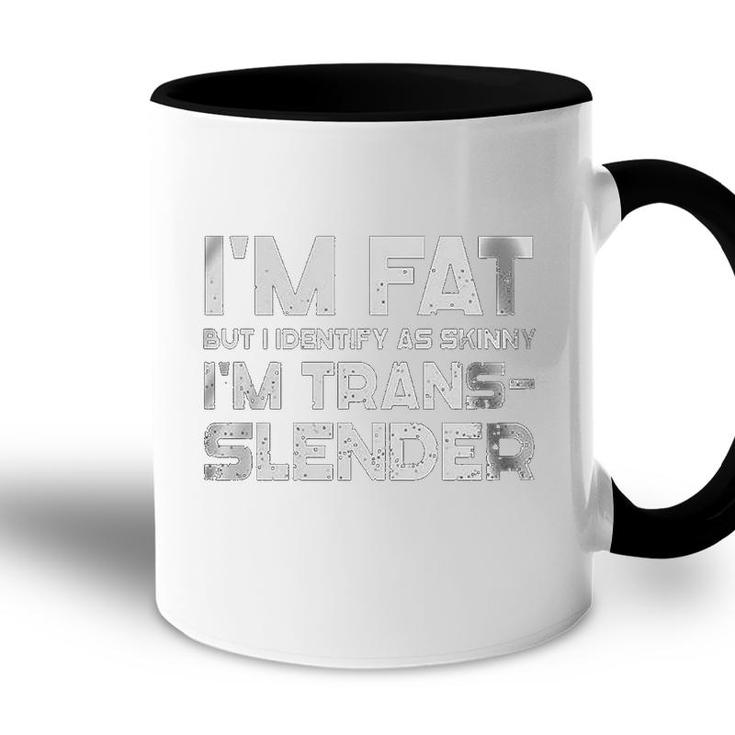 Im Fat But I Identify As Skinny Im Trans-Slender Accent Mug