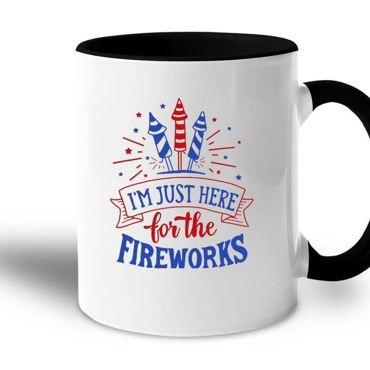 Im Just Here For The Fireworks 4Th Of July Independence Day Accent Mug
