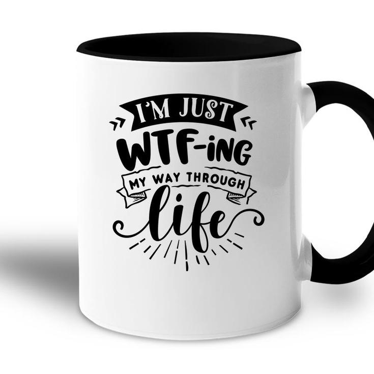 Im Just Wtfing My Way  Through Life Sarcastic Funny Quote Black Color Accent Mug