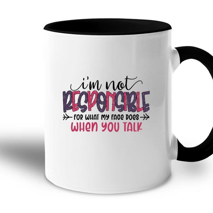 Im Not Responsible For What My Face Does When You Talk Sarcastic Funny Quote Accent Mug