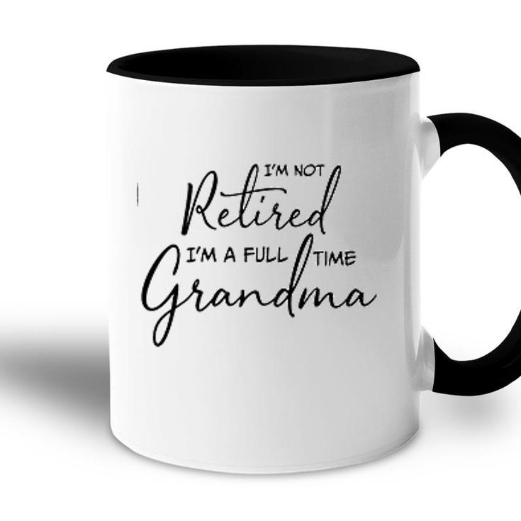 Im Not Retired Im A Full Time Grandma Treding Accent Mug