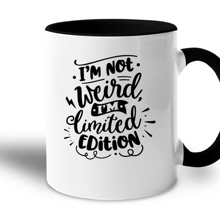 Im Not Weird Im Limited Edition Sarcastic Funny Quote Black Color Accent Mug