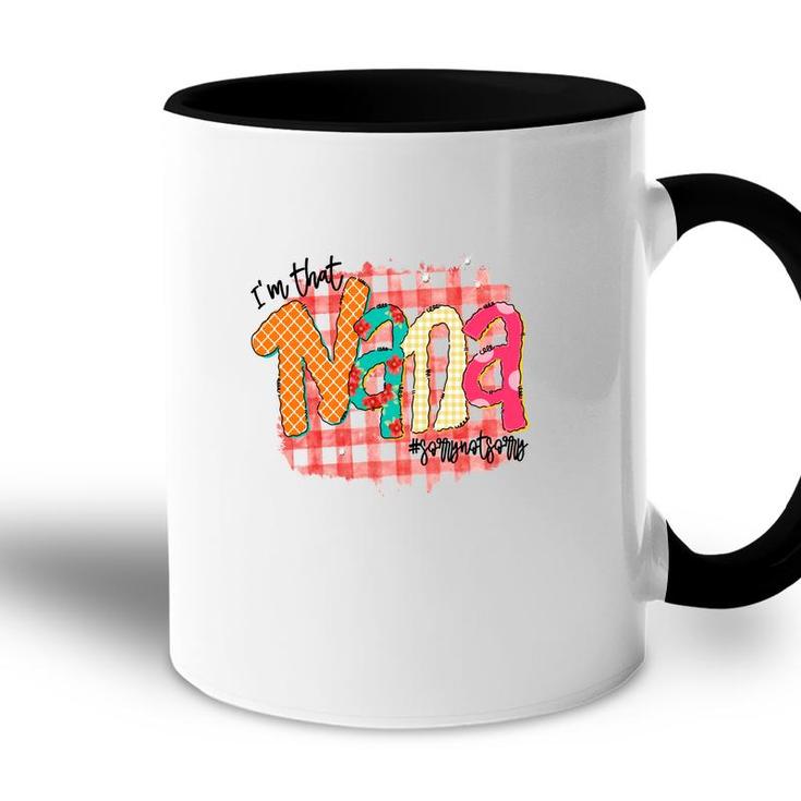 Im That Nana Sorrynotsorry Gift For Grandma New Accent Mug