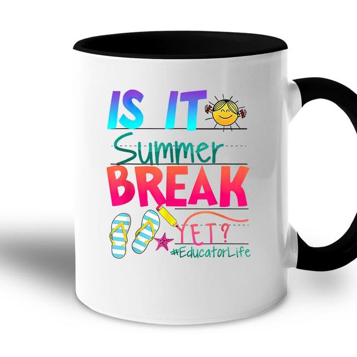 Is It Summer Break Yet Educator Life Teacher Kids Graduation  Accent Mug