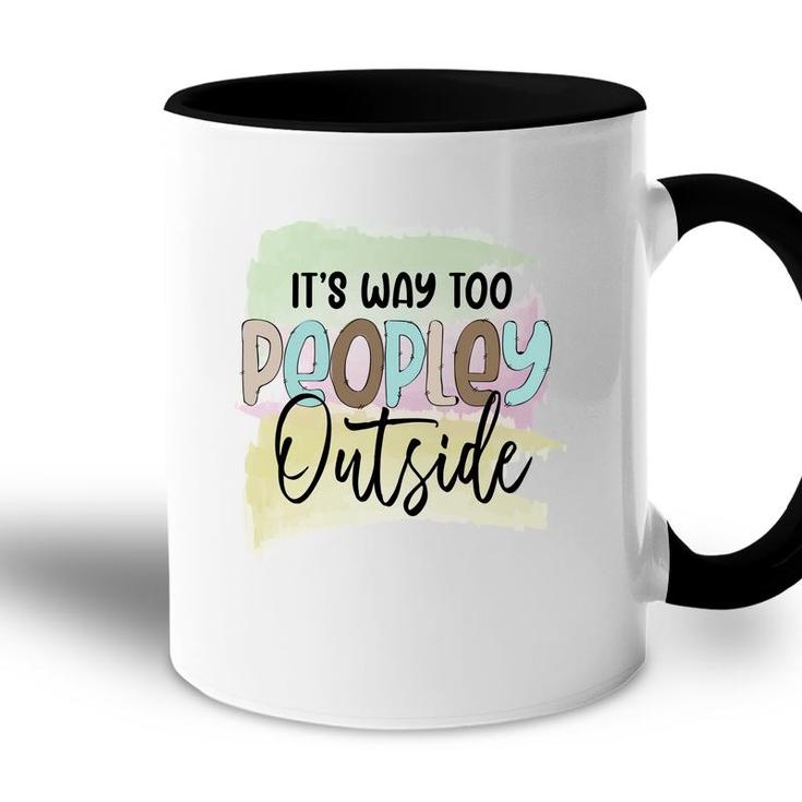 Its Way Too Peopley Outside Sarcastic Funny Quote Accent Mug