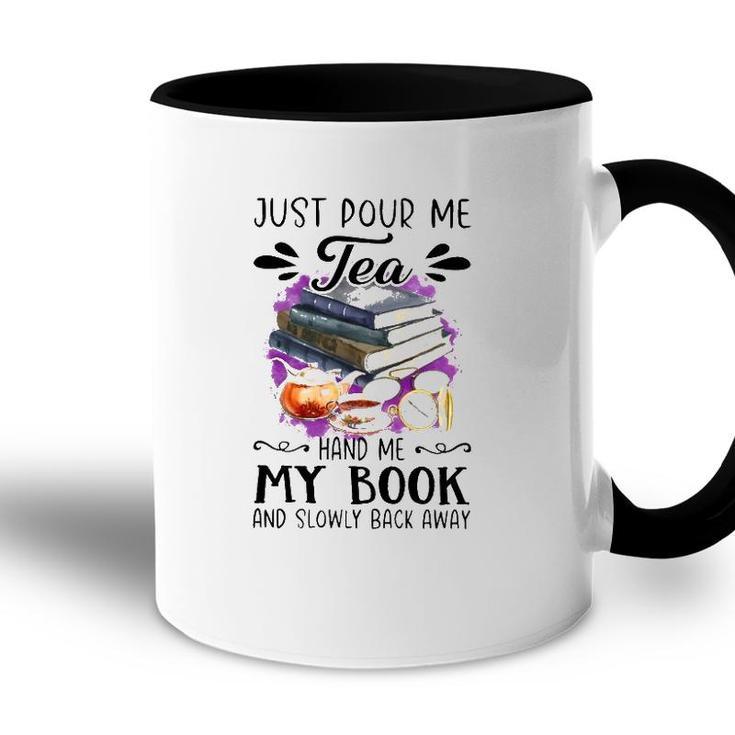 Just Pour Me Tea Book And Slowly Back Away Accent Mug