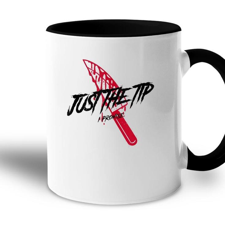 Just The Tip I Promise Funny Bloody Knife Horror Movies  Accent Mug