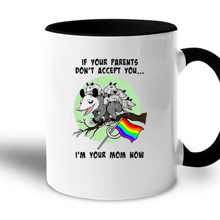 Lgbt If Your Parents Dont Accept You Im Your Mom Now Accent Mug