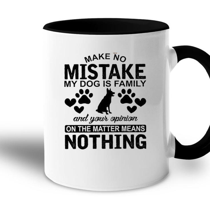 Make To Mistake My Dog Is Family And Your Opinion On The Matter Means Nothing Accent Mug