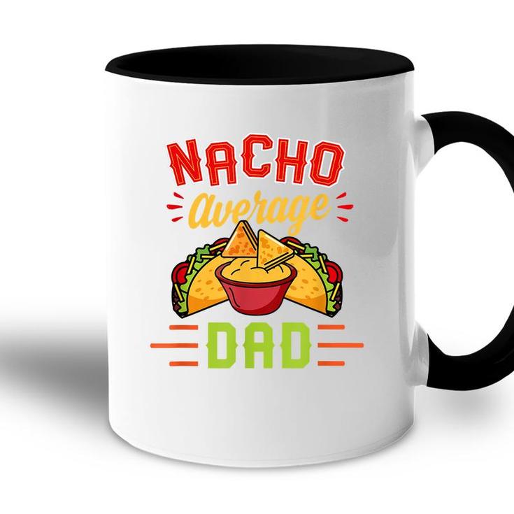 Mens Nacho Average Dad Funny Nachos Cheese Tacos Christmas Gift  Accent Mug