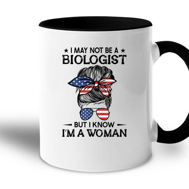 Messy Bun I May Not Be A Biologist But I Know Im A Woman  Accent Mug