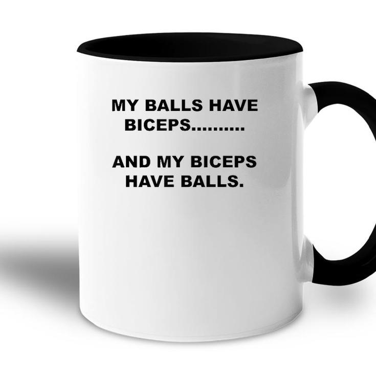 My Balls Have Biceps And My Biceps Have Balls Accent Mug