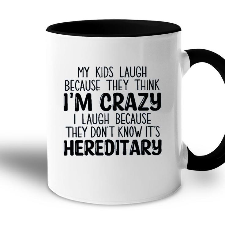 My Kids Laugh Because They Think Im Crazy I Laugh Because They Dont Know Its Hereditary 2022 Trend Accent Mug