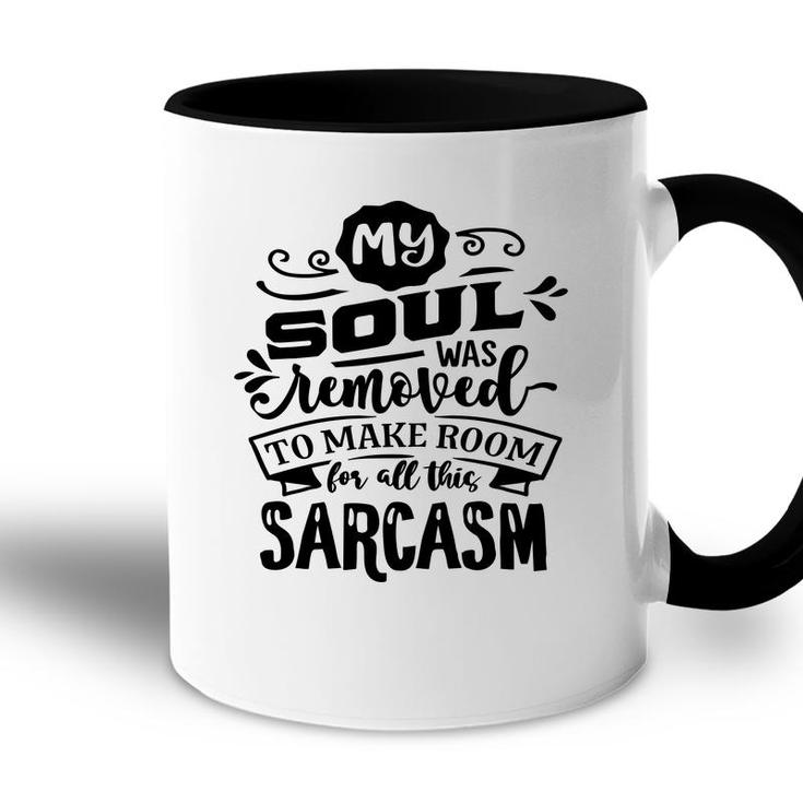 My Soul Was Removed To Make Room For All This Sarcasm Sarcastic Funny Quote Black Color Accent Mug