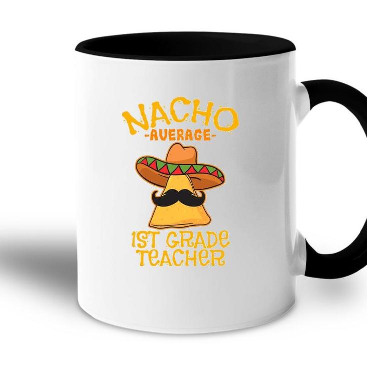 Nacho Average 1St Grade Teacher First Grade Cinco De Mayo Accent Mug