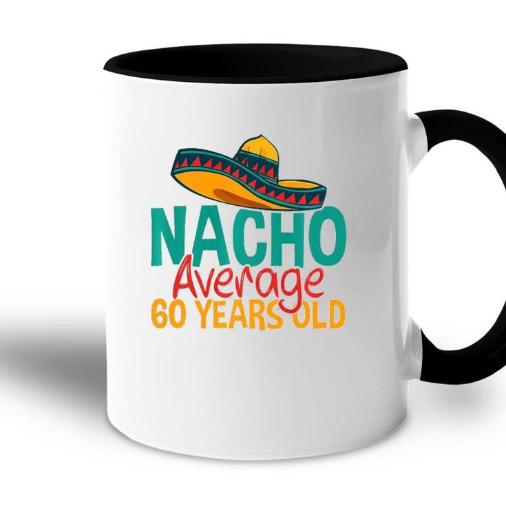 Nacho Average 60 Years Old Cinco De Mayo 60Th Birthday  Accent Mug