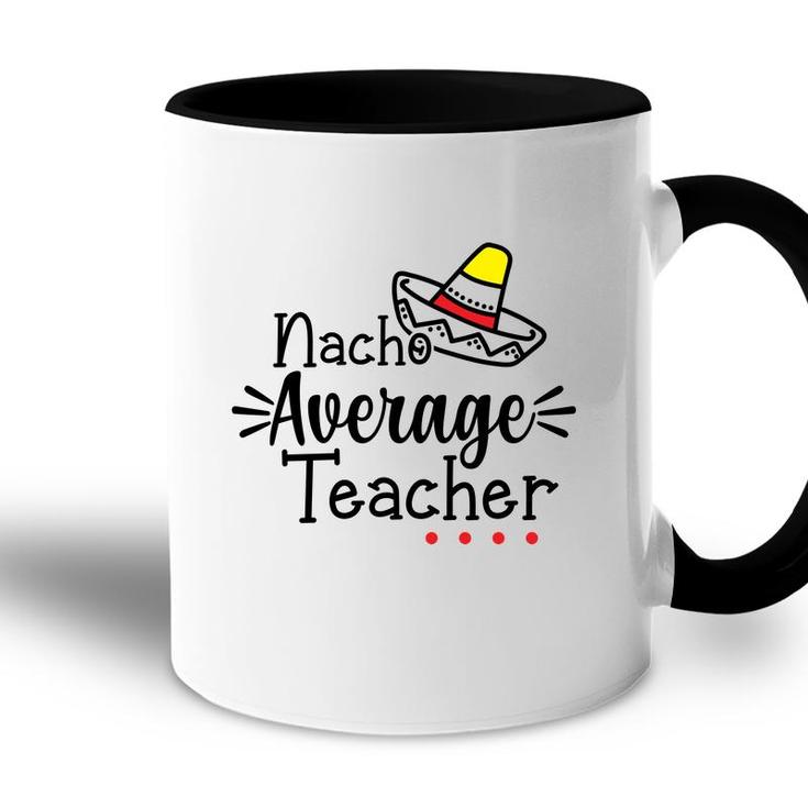Nacho Average Teacher Black Color Trendy Accent Mug