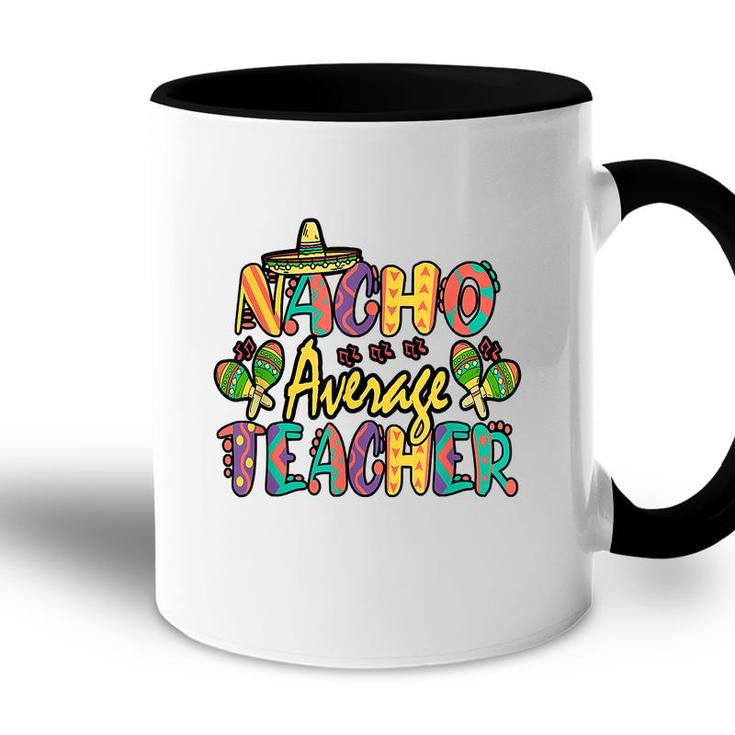Nacho Average Teacher Cinco De Mayo Mexican Fiesta Funny  Accent Mug