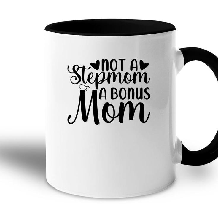 Not A Stepmom A Bonus Mom Mothers Day Idea Accent Mug