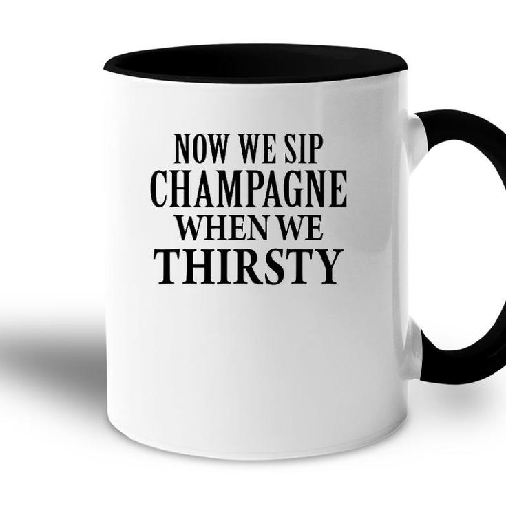 Now We Sip Champagne When We Thirsty Black Accent Mug