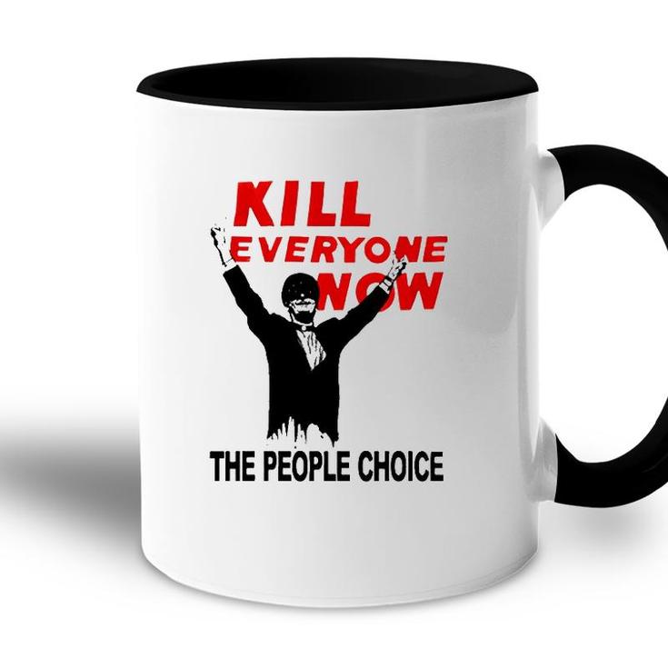 Official Kill Everyone Now The People Choice Accent Mug