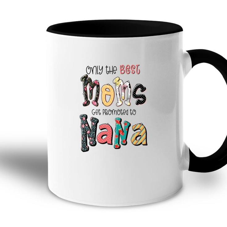 Only The Best Moms Get Promoted To Nana Grandma Gifts New Accent Mug