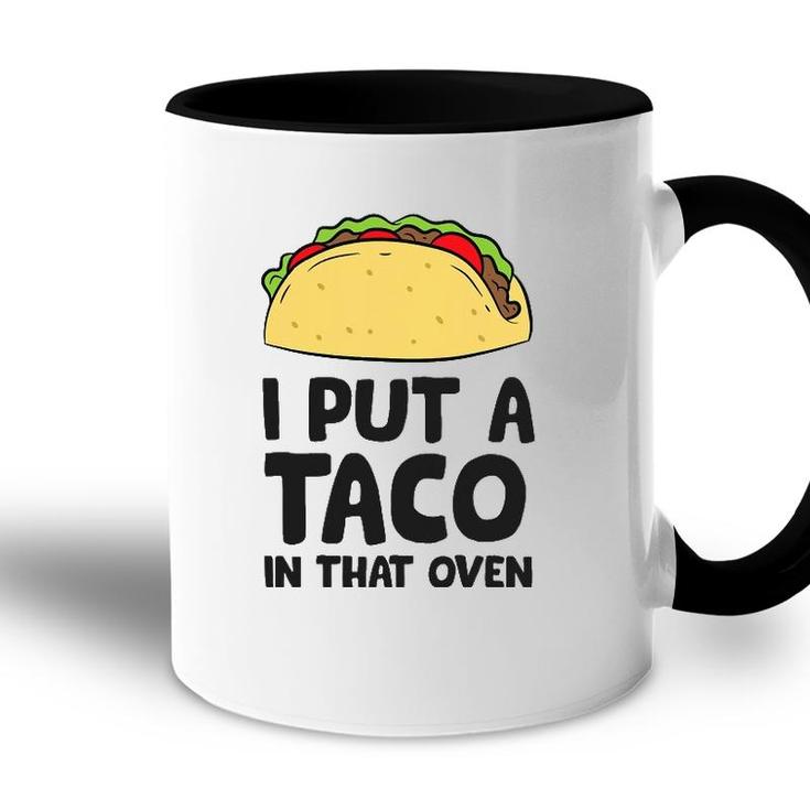 Pregnancy I Put A Taco In That Oven Pregnancy Men Tacos Accent Mug