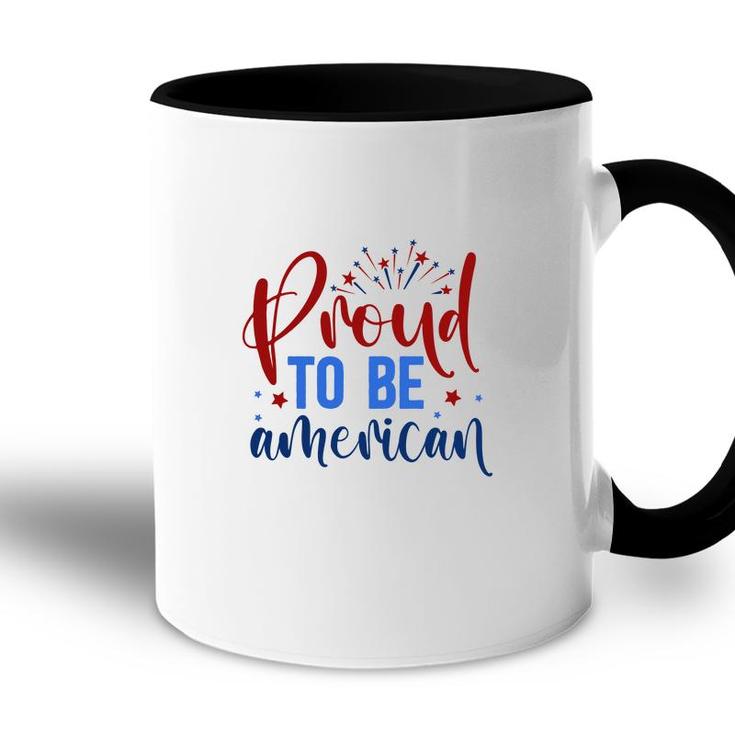 Proud To Be An American July Independence Day Graphic 2022 Accent Mug