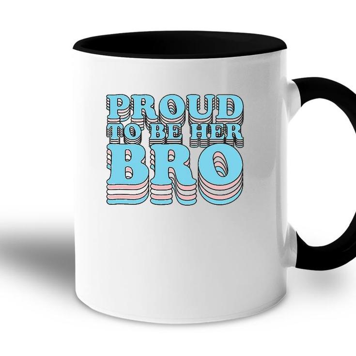 Proud Trans Brother Sibling Proud To Be Her Bro Transgender Accent Mug