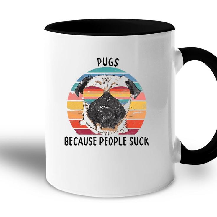 Pugs Because People Suck Funny Pug Dog Gifts Accent Mug