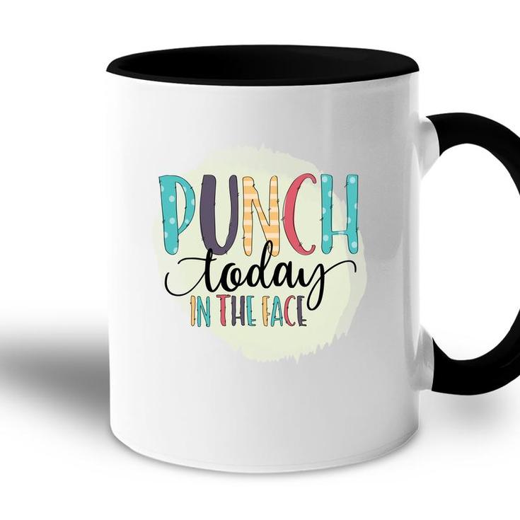 Punch Today In The Face Sarcastic Funny Quote Accent Mug