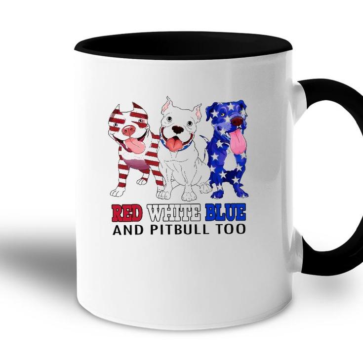 Red White Blue And Pitbull Too 4Th Of July Independence Day Accent Mug