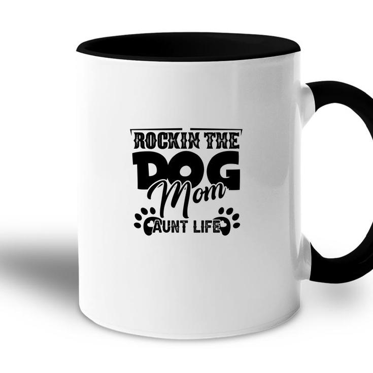 Rockin The Dog Mom And Aunt Life Mother Day Accent Mug