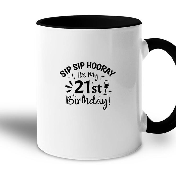 Sip Sip Hooray Its My Party 21St Birthday Accent Mug